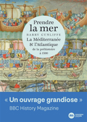 Prendre la mer : la Méditerranée & l'Atlantique, de la préhistoire à 1500 /