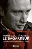 Pierre Elliott Trudeau le bagarreur : ses relations tumultueuses avec le Québec /