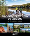 Randonnées à vélo au Québec : 50 itinéraires de rêve /