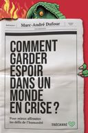 Comment garder espoir dans un monde en crise? : pour mieux affronter les défis de l'humanité /