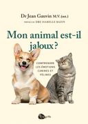 Mon animal est-il jaloux? : comprendre les émotions canines et félines /