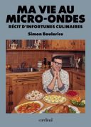 Ma vie au micro-ondes : récit d'infortunes culinaires /