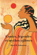 Contes l gendes et mythes ojibw s Basil H. Johnston traduit