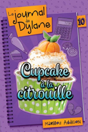 Le journal de Dylane, vol. 10 : cupcake à la citrouille /
