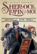 Sherlock, Lupin & moi, vol. 2 : dernier acte à l'opéra /