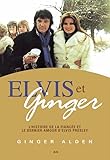 Elvis et Ginger : l'histoire de la fiancée et le dernier amour d'Elvis Presley /