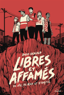 Libres et affamés : de vie, de rire et d'amitié /