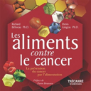 Les aliments contre le cancer : la prévention et le traitement du cancer par l'alimentation /