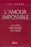L'amour impossible : la folie du coeur / Jan Bauer.