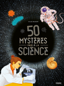 50 mystères face à la science /