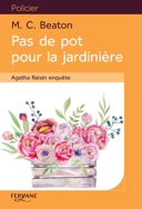 Agatha Raisin enquête, vol. 3 : pas de pot pour la jardinière [texte (gros caractères)] /