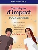 Techniques d'impact pour grandir : des illustrations pour développer l'intelligence émotionnelle chez les adolescents /