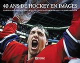 40 ans de hockey en images : les meilleures photos de Bruce Bennett /