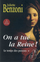 Le temps des poisons, vol. 1, tome 1: On a tué la reine! [texte (gros caractères)] / Juliette Benzoni.