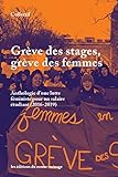 Grèves des stages, grève des femmes : anthologie d'une lutte féministe pour un salaire étudiant (2016-2019) /
