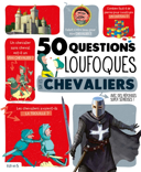 50 questions loufoques sur les chevaliers : avec des réponses super sérieuses! /