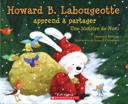 Howard B. Labougeotte apprend à partager : une histoire de Noël /