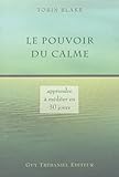 Le pouvoir du calme : apprenez la méditation en 30 jours / Tobin Blake ; traduit de l'anglais par Bernard Dubant.