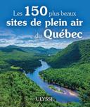 Les 150 plus beaux sites de plein air du Québec /