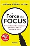 La force du focus : comment atteindre vos objectifs personnels avec une absolue certitude /