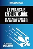 Le français en chute libre : la nouvelle dynamique des langues au Québec /