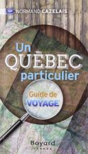 Un Québec particulier : guide de voyage /