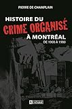 Histoire du crime organisé à Montréal de 1900 à 1980 /