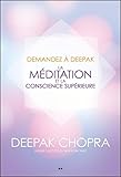 Demandez à Deepak. La méditation et la conscience supérieure /