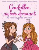 Cendrillon au bois dormant : le conte aux quatre princesses /