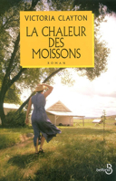 La chaleur des moissons : roman / Victoria Clayton.