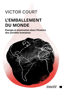 L'emballement du monde : énergie et domination dans l'histoire des sociétés humaines /