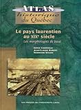 Le pays laurentien au XIXe siècle : les morphologies de base / Serge Courville, Jean-Claude Robert, Normand Séguin