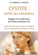 Cystite : enfin les solutions : soigner les infections, les fuites urinaires etc. /