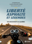 Liberté, asphalte et légendes : 100 ans de moto au Québec /
