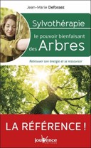 Sylvothérapie, le pouvoir bienfaisant des arbres : retrouvez son énergie et se ressourcer /