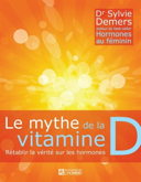 Le mythe de la vitamine D : rétablir la vérité sur les hormones /