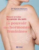 Prévenir et traiter le cancer du sein : le pouvoir des hormones féminines /