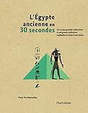 L'Égypte ancienne en 30 secondes : les 50 plus grandes réalisations d'une grande civilisation, expliquées en moins d'une minute /