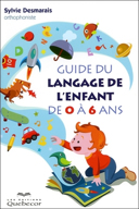 Guide du langage de l'enfant de 0 à 6 ans /