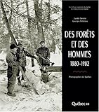 Des forêts et des hommes : 1880-1982 : photographies du Québec /