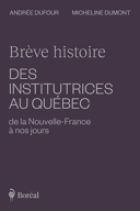 Brève histoire des institutrices au Québec de la Nouvelle-France à nos jours /