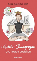 Aurore Champagne : les heures décisives /