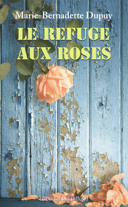 Le refuge aux roses [texte (gros caractères)] : roman /
