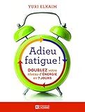 Adieu fatigue! : doublez votre niveau d'énergie en 7 jours /
