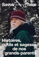 Savoir faire : histoires, outils et sagesse de nos grands-parents /