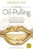 La méthode oil-pulling : pour détoxiner et guérir le corps entier grâce à une bouche saine /