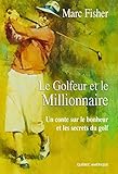 Le golfeur et le millionnaire : un conte sur le bonheur et les secrets du golf /