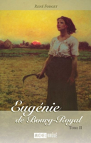 Eugénie, fille du roy, vol. 2 : Eugénie de Bourg-Royal : roman /