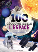 100 découvertes sur l'espace : pour tout savoir sur la conquête spatiale /