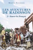 Les aventures de Radisson, vol. 2 : sauver les Français /